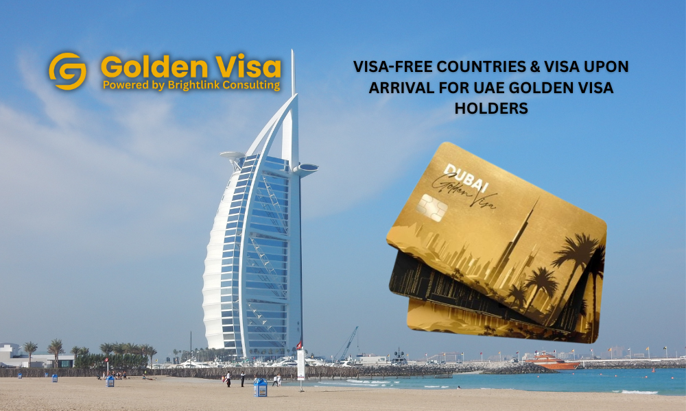 Visa-Free Countries & Visa Upon Arrival For UAE Golden Visa Holders